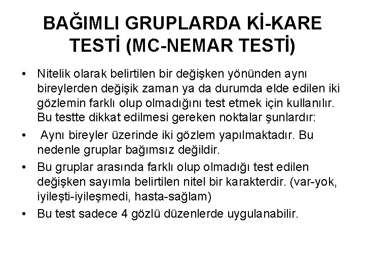 BAĞIMLI GRUPLARDA Kİ-KARE TESTİ (MC-NEMAR TESTİ) • Nitelik olarak belirtilen bir değişken yönünden aynı