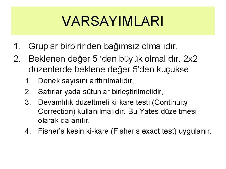 VARSAYIMLARI 1. Gruplar birbirinden bağımsız olmalıdır. 2. Beklenen değer 5 ‘den büyük olmalıdır. 2