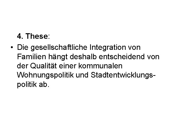 4. These: • Die gesellschaftliche Integration von Familien hängt deshalb entscheidend von der Qualität