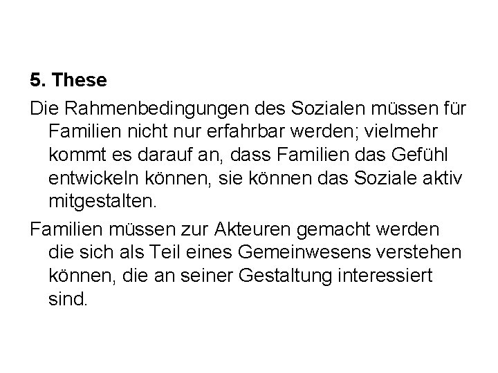 5. These Die Rahmenbedingungen des Sozialen müssen für Familien nicht nur erfahrbar werden; vielmehr