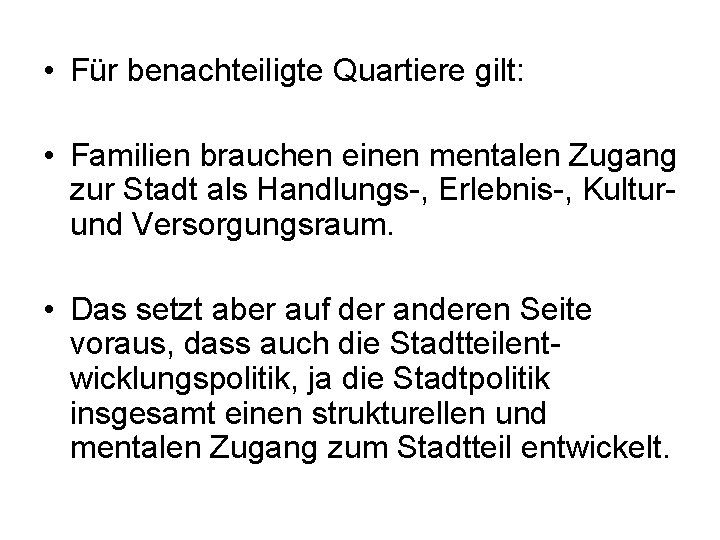  • Für benachteiligte Quartiere gilt: • Familien brauchen einen mentalen Zugang zur Stadt