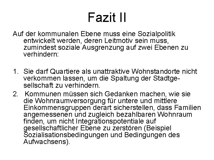 Fazit II Auf der kommunalen Ebene muss eine Sozialpolitik entwickelt werden, deren Leitmotiv sein