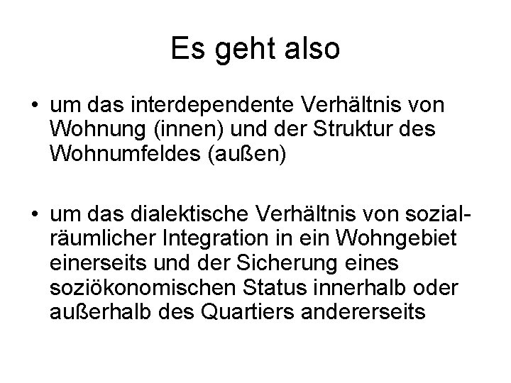 Es geht also • um das interdependente Verhältnis von Wohnung (innen) und der Struktur