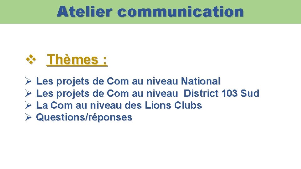 Atelier communication v Thèmes : Ø Les projets de Com au niveau National Ø