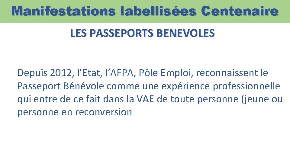 Manifestations labellisées Centenaire LES PASSEPORTS BENEVOLES Depuis 2012, l’Etat, l’AFPA, Pôle Emploi, reconnaissent le