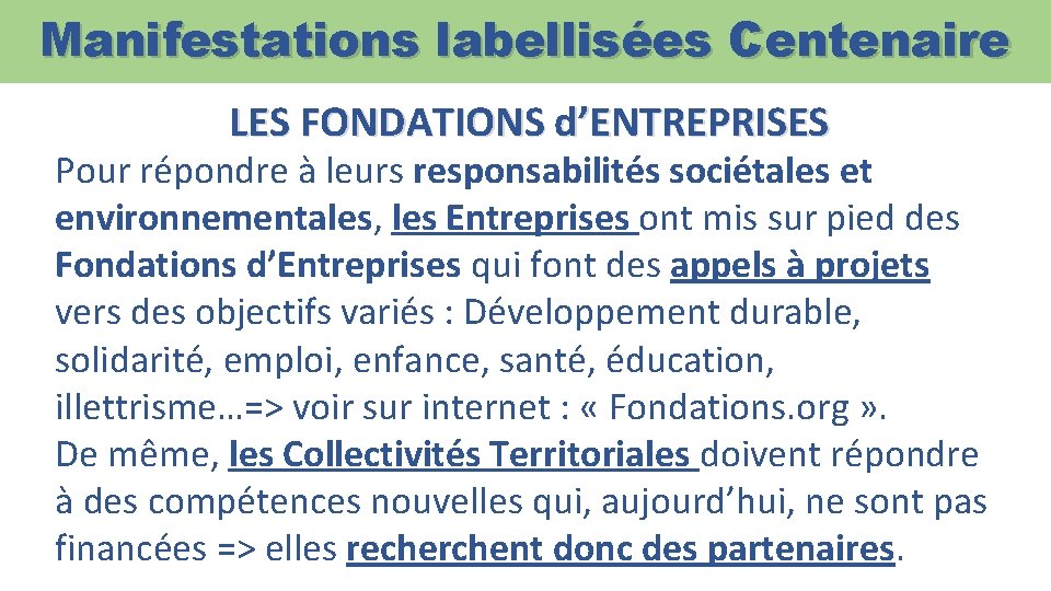 Manifestations labellisées Centenaire LES FONDATIONS d’ENTREPRISES Pour répondre à leurs responsabilités sociétales et environnementales,