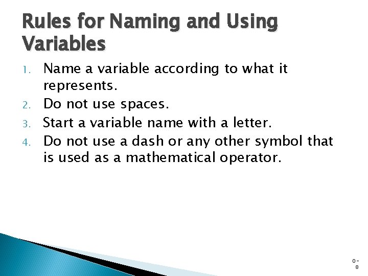 Rules for Naming and Using Variables 1. 2. 3. 4. Name a variable according