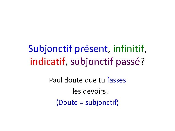 Subjonctif présent, infinitif, indicatif, subjonctif passé? Paul doute que tu fasses les devoirs. (Doute