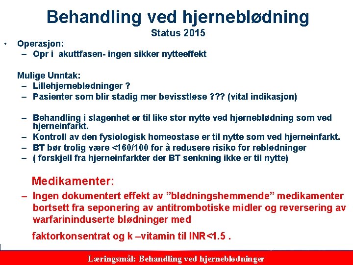 Behandling ved hjerneblødning • Status 2015 Operasjon: – Opr i akuttfasen- ingen sikker nytteeffekt