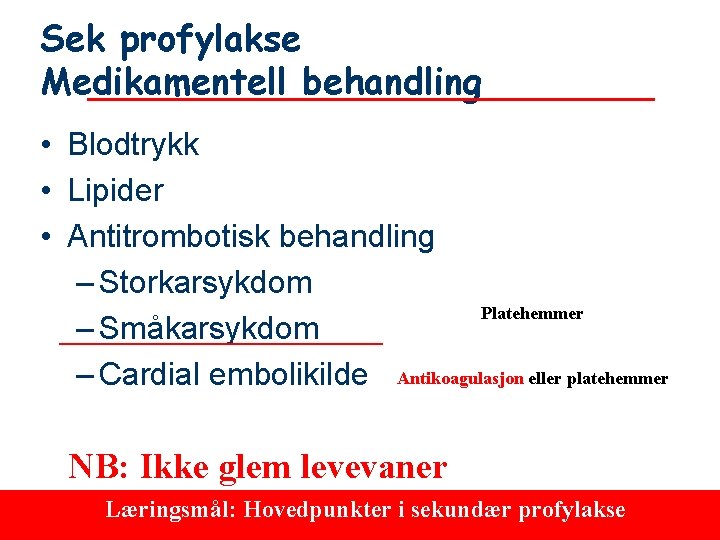 Sek profylakse Medikamentell behandling • Blodtrykk • Lipider • Antitrombotisk behandling – Storkarsykdom Platehemmer