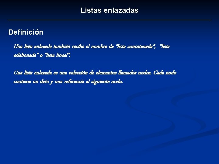 Listas enlazadas Definición Una lista enlazada también recibe el nombre de "lista concatenada", "lista