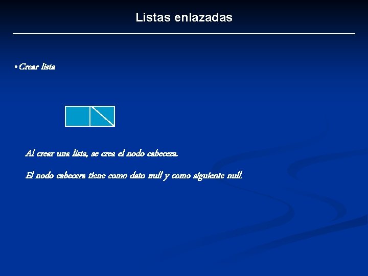 Listas enlazadas • Crear lista Al crear una lista, se crea el nodo cabecera.