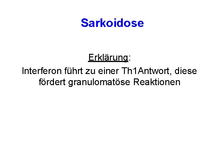 Sarkoidose Erklärung: Interferon führt zu einer Th 1 Antwort, diese fördert granulomatöse Reaktionen 