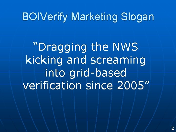 BOIVerify Marketing Slogan “Dragging the NWS kicking and screaming into grid-based verification since 2005”