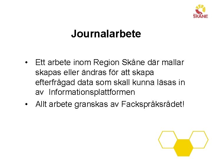 Journalarbete • Ett arbete inom Region Skåne där mallar skapas eller ändras för att