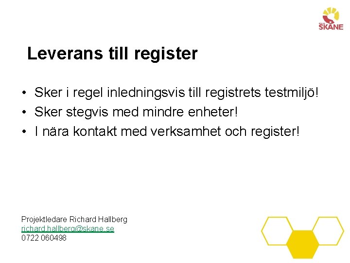 Leverans till register • Sker i regel inledningsvis till registrets testmiljö! • Sker stegvis