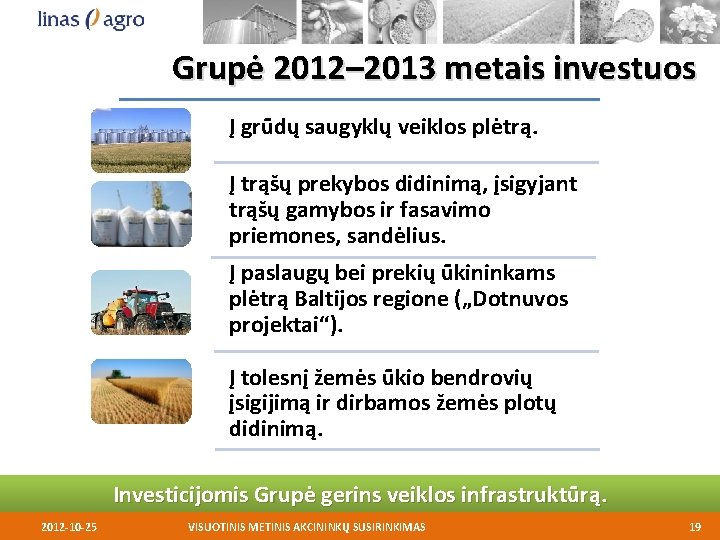 Grupė 2012– 2013 metais investuos Į grūdų saugyklų veiklos plėtrą. Į trąšų prekybos didinimą,