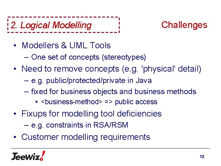 2. Logical Modelling Challenges • Modellers & UML Tools – One set of concepts