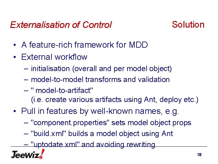 Externalisation of Control Solution • A feature-rich framework for MDD • External workflow –