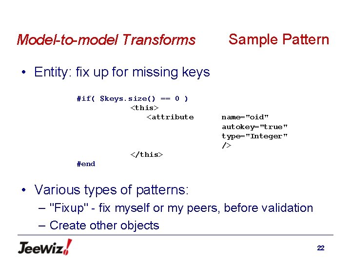 Model-to-model Transforms Sample Pattern • Entity: fix up for missing keys #if( $keys. size()