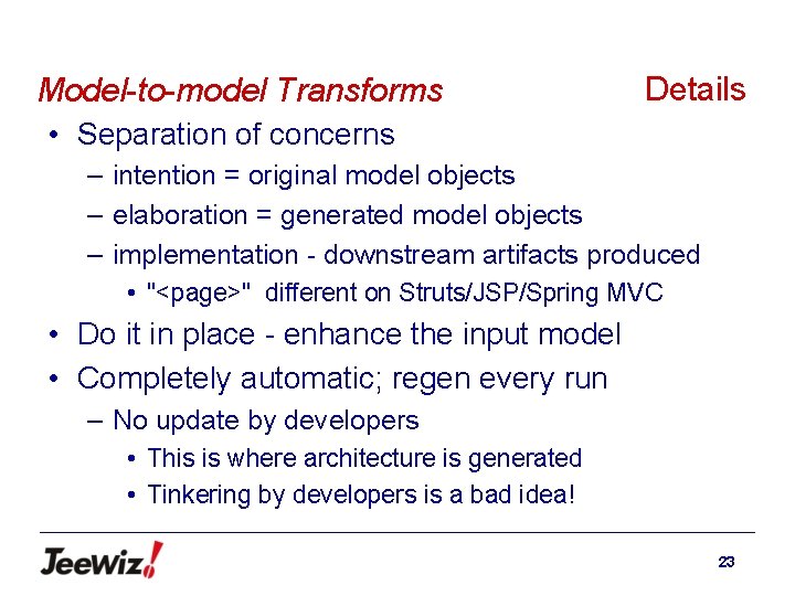 Model-to-model Transforms Details • Separation of concerns – intention = original model objects –