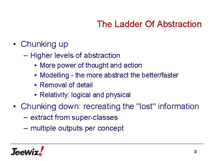The Ladder Of Abstraction • Chunking up – Higher levels of abstraction • •