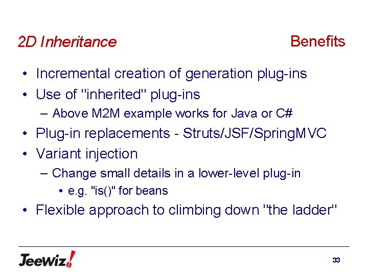 2 D Inheritance Benefits • Incremental creation of generation plug-ins • Use of "inherited"