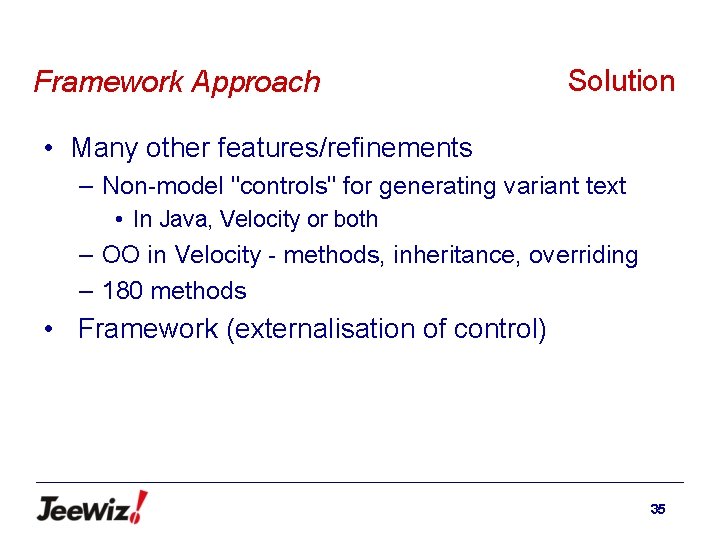 Framework Approach Solution • Many other features/refinements – Non-model "controls" for generating variant text