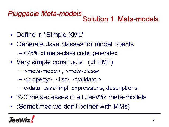 Pluggable Meta-models Solution 1. Meta-models • Define in "Simple XML" • Generate Java classes