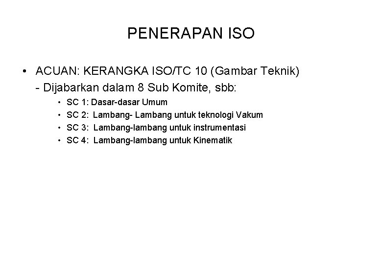 PENERAPAN ISO • ACUAN: KERANGKA ISO/TC 10 (Gambar Teknik) - Dijabarkan dalam 8 Sub