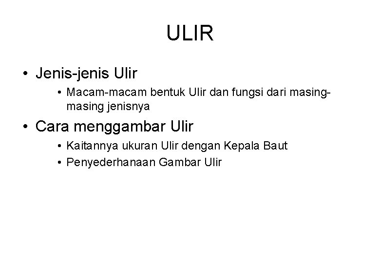 ULIR • Jenis-jenis Ulir • Macam-macam bentuk Ulir dan fungsi dari masing jenisnya •