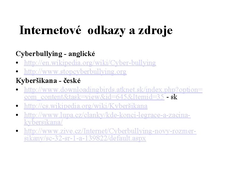 Internetové odkazy a zdroje Cyberbullying - anglické • http: //en. wikipedia. org/wiki/Cyber-bullying • http: