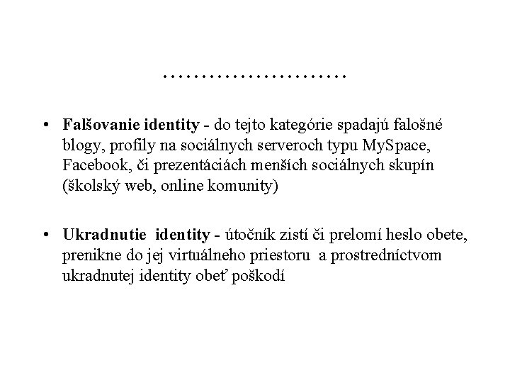 . . . • Falšovanie identity - do tejto kategórie spadajú falošné blogy, profily