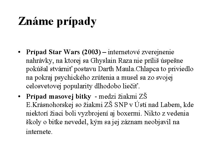 Známe prípady • Prípad Star Wars (2003) – internetové zverejnenie nahrávky, na ktorej sa