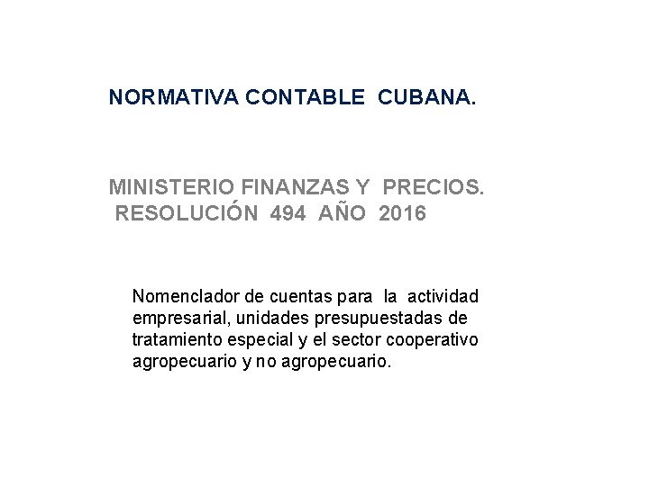 NORMATIVA CONTABLE CUBANA. MINISTERIO FINANZAS Y PRECIOS. RESOLUCIÓN 494 AÑO 2016 Nomenclador de cuentas