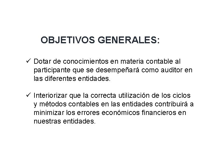 OBJETIVOS GENERALES: ü Dotar de conocimientos en materia contable al participante que se desempeñará