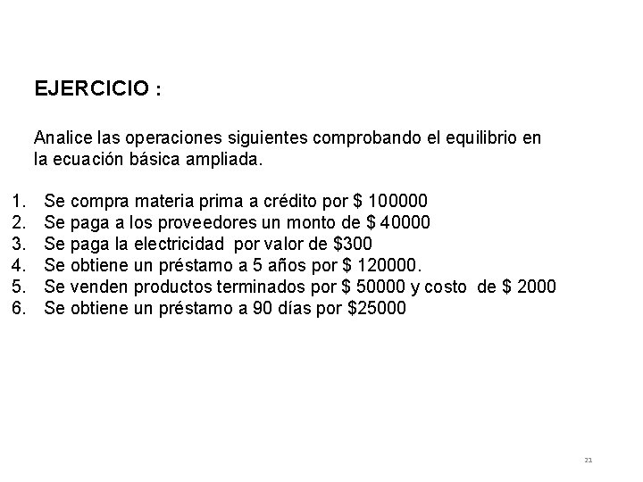 EJERCICIO : Analice las operaciones siguientes comprobando el equilibrio en la ecuación básica ampliada.