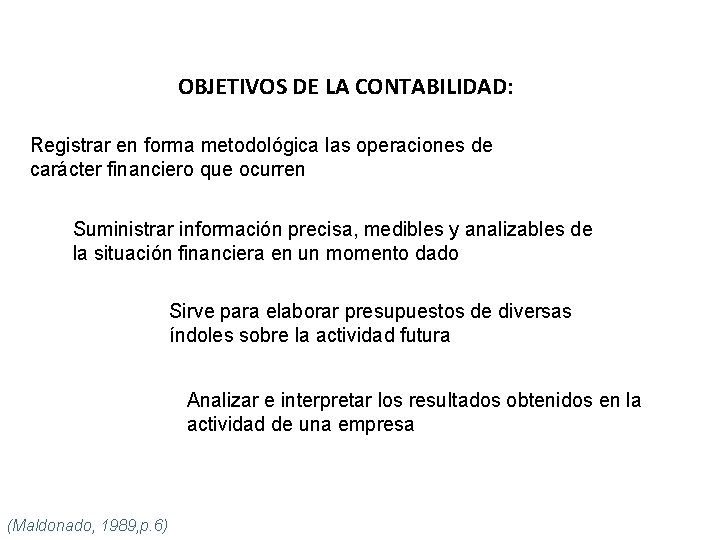 OBJETIVOS DE LA CONTABILIDAD: Registrar en forma metodológica las operaciones de carácter financiero que