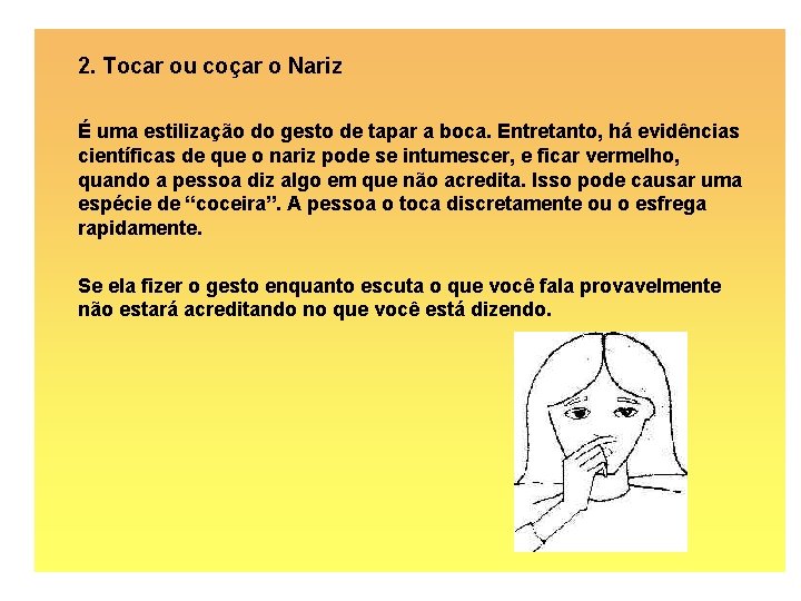 2. Tocar ou coçar o Nariz É uma estilização do gesto de tapar a