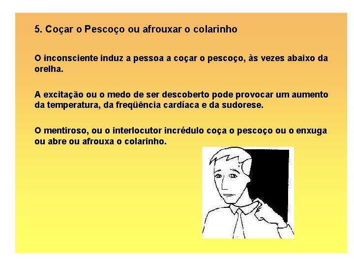 5. Coçar o Pescoço ou afrouxar o colarinho O inconsciente induz a pessoa a