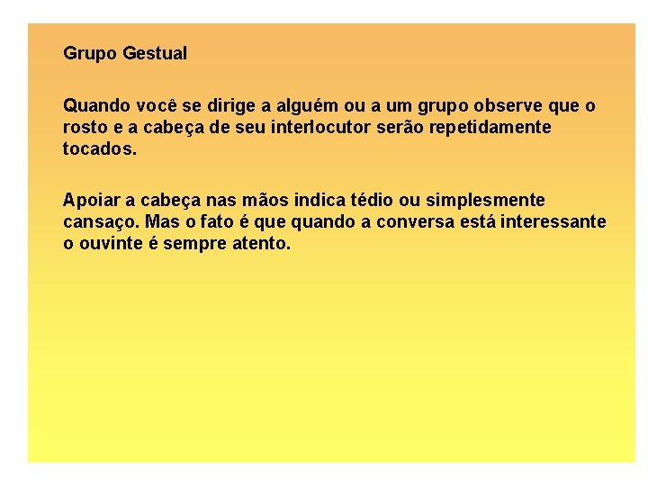 Grupo Gestual Quando você se dirige a alguém ou a um grupo observe que