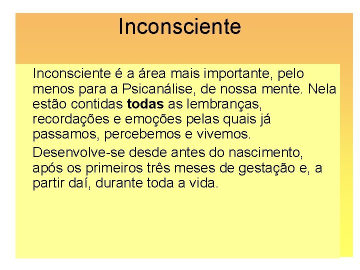 Inconsciente é a área mais importante, pelo menos para a Psicanálise, de nossa mente.