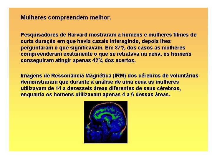 Mulheres compreendem melhor. Pesquisadores de Harvard mostraram a homens e mulheres filmes de curta