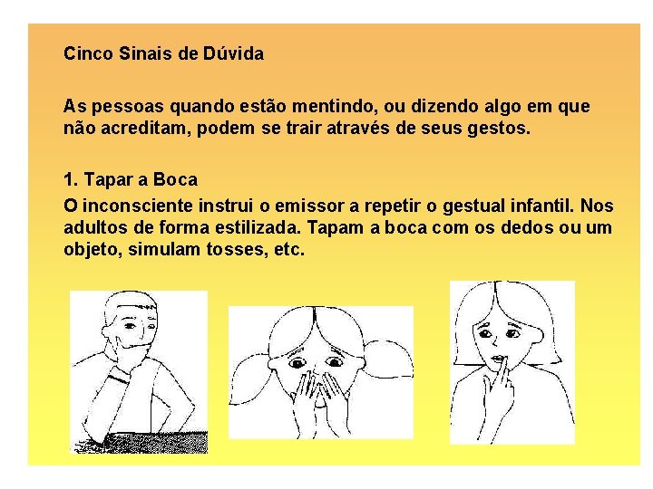 Cinco Sinais de Dúvida As pessoas quando estão mentindo, ou dizendo algo em que