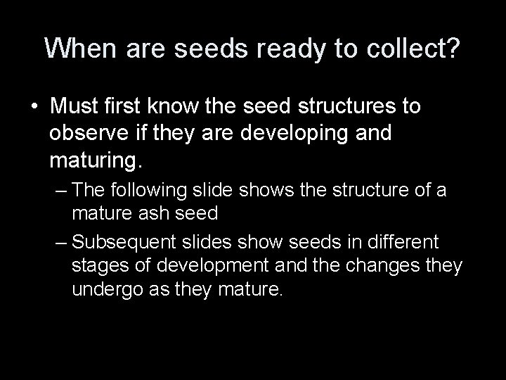 When are seeds ready to collect? • Must first know the seed structures to