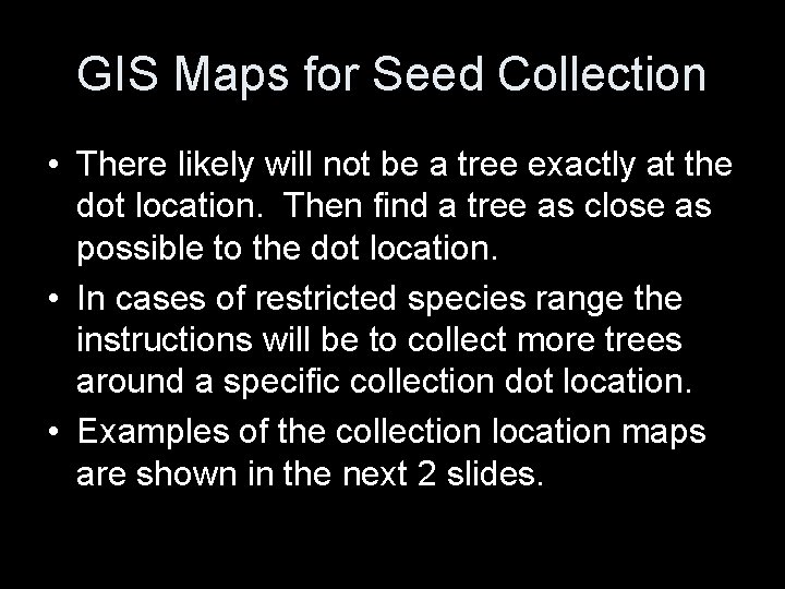 GIS Maps for Seed Collection • There likely will not be a tree exactly