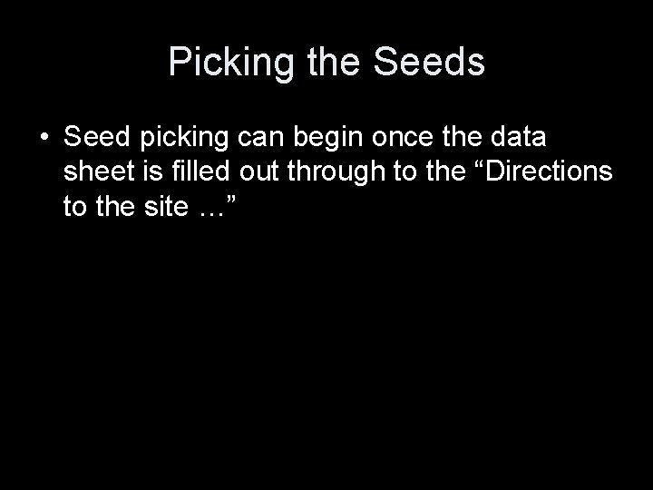 Picking the Seeds • Seed picking can begin once the data sheet is filled