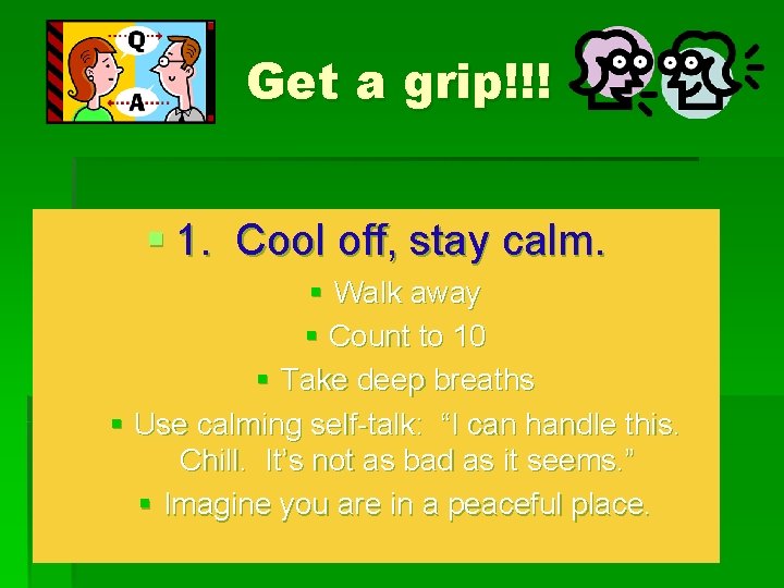 Get a grip!!! § 1. Cool off, stay calm. § Walk away § Count