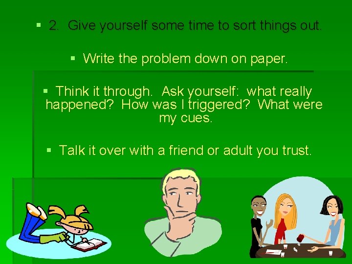§ 2. Give yourself some time to sort things out. § Write the problem