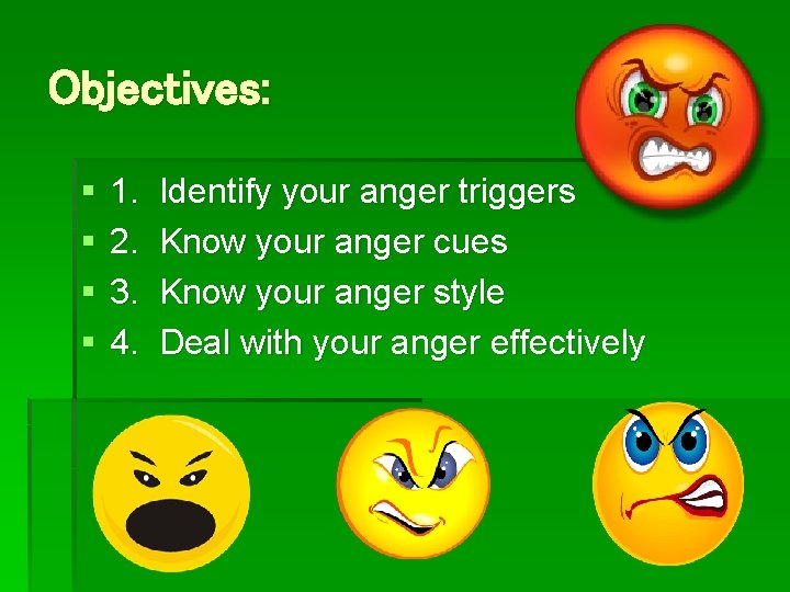 Objectives: § § 1. 2. 3. 4. Identify your anger triggers Know your anger